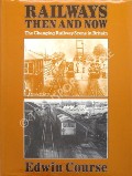 Book cover of Railways Then and Now - The Changing Railway Scene in Britain by COURSE, Edwin 